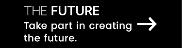 THE FUTURE Take part in creating the future.