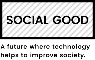 SOCIAL GOOD A future where technology helps to improve society.