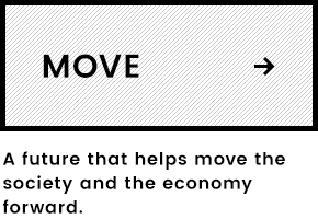 MOVE A future that helps move the society and the economy forward.