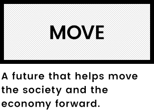 MOVE A future that helps move the society and the economy forward.